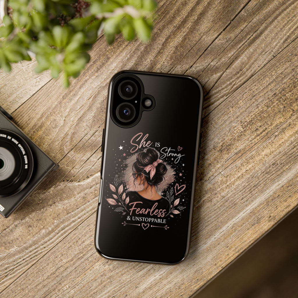 Phone Case — "She is Strong, Fearless & Unstoppable" Inspirational Feminine Design