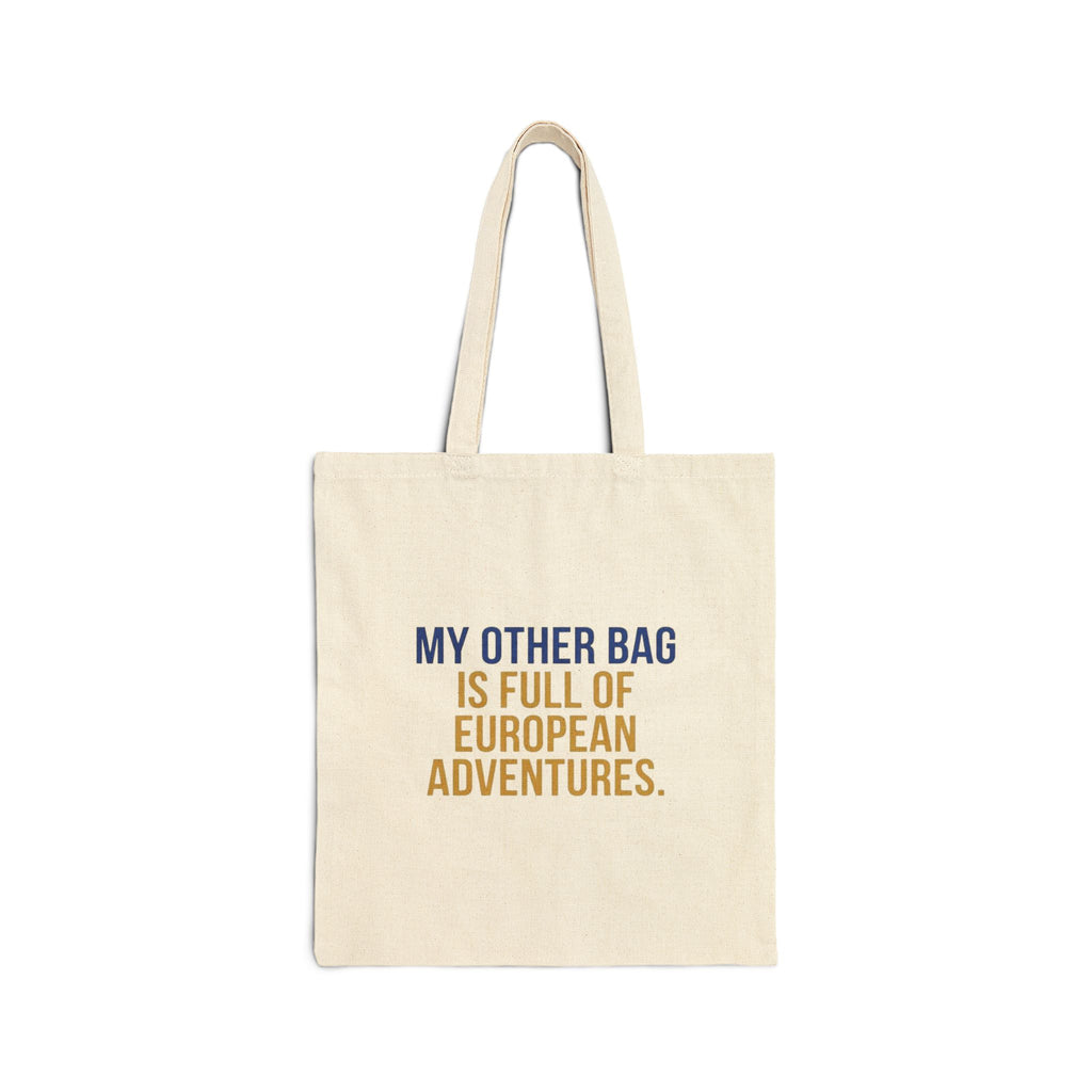 “My Other Bag Is Full of European Adventures” Canvas Tote — Travel Quote Grocery Shopper Bag