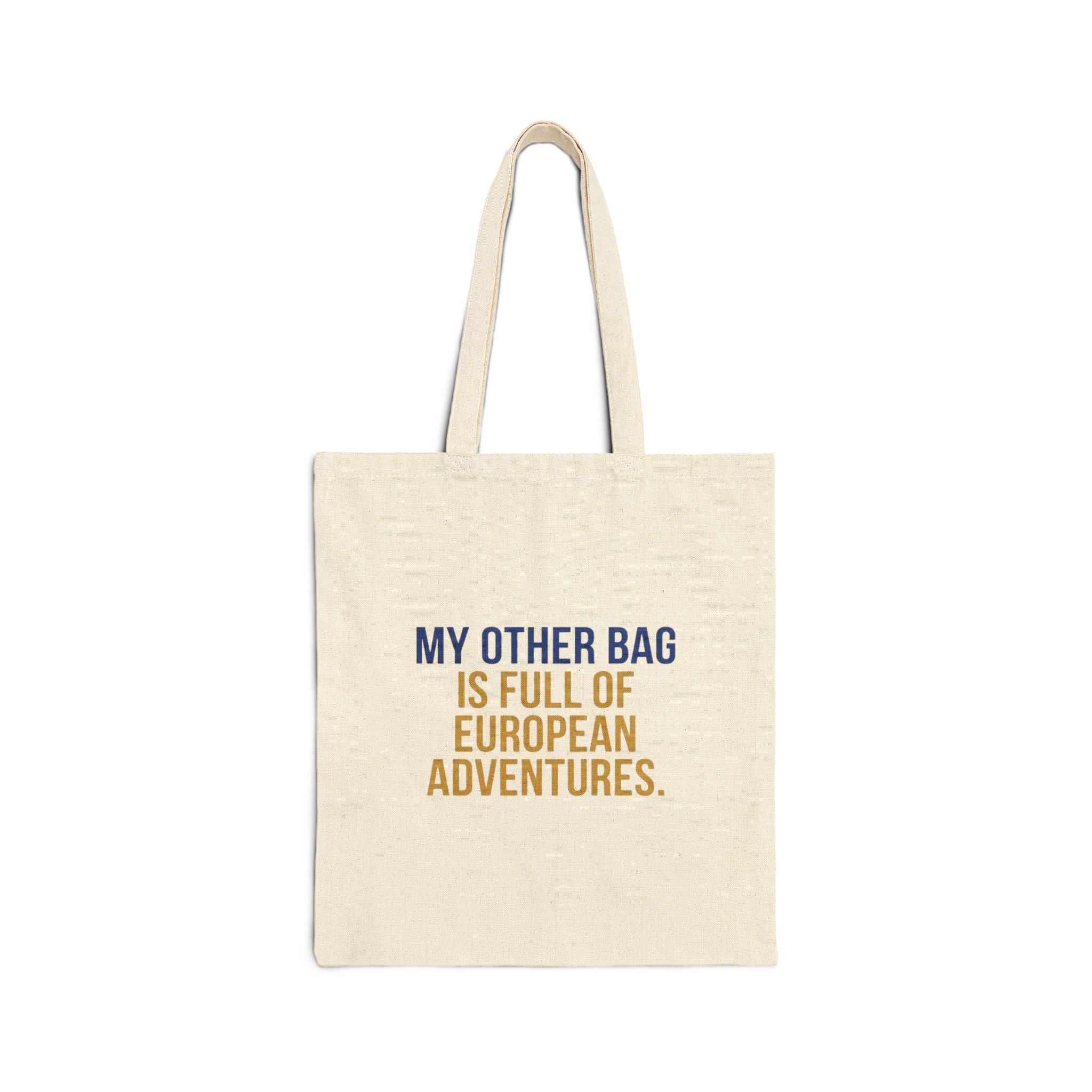“My Other Bag Is Full of European Adventures” Canvas Tote — Travel Quote Grocery Shopper Bag