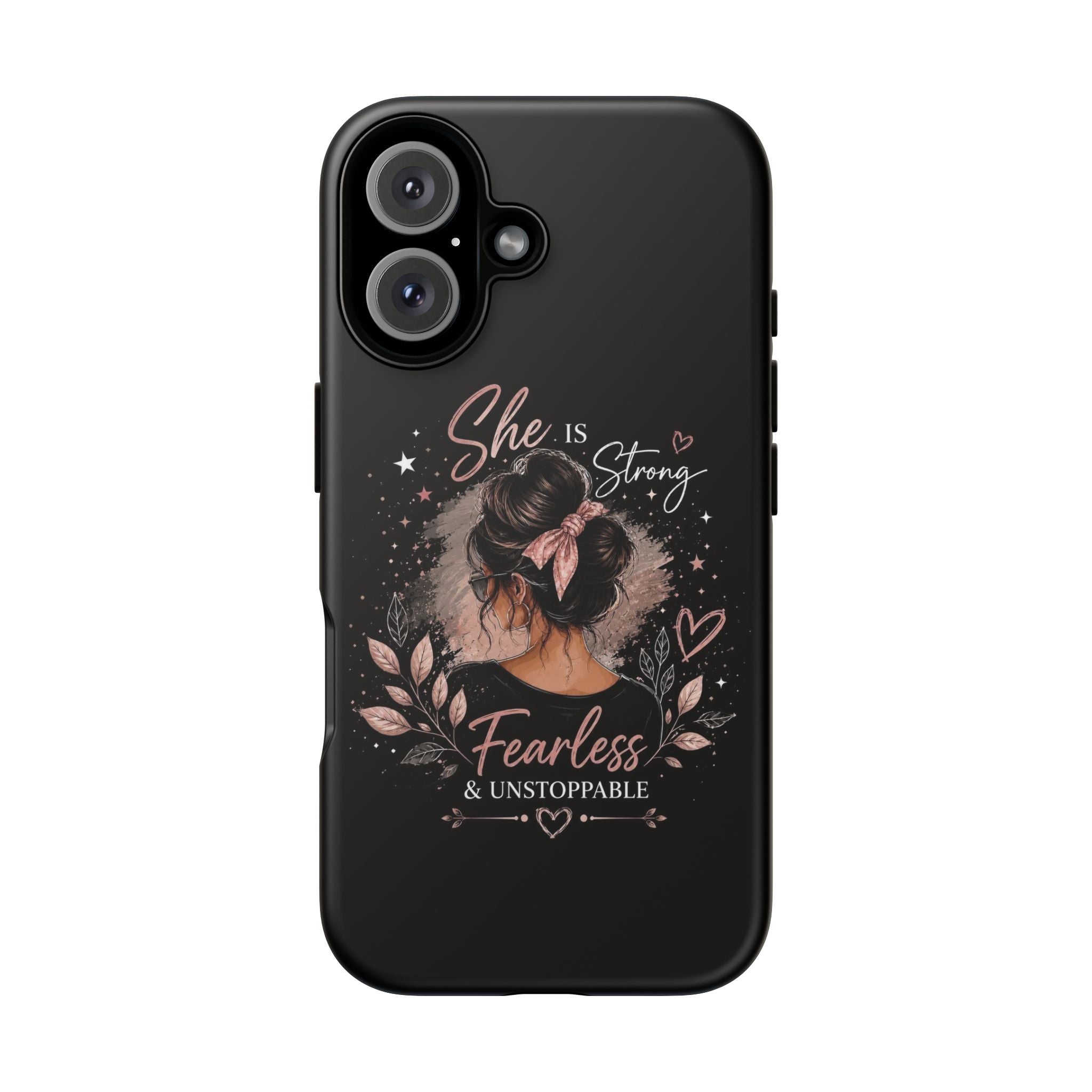 Phone Case — "She is Strong, Fearless & Unstoppable" Inspirational Feminine Design
