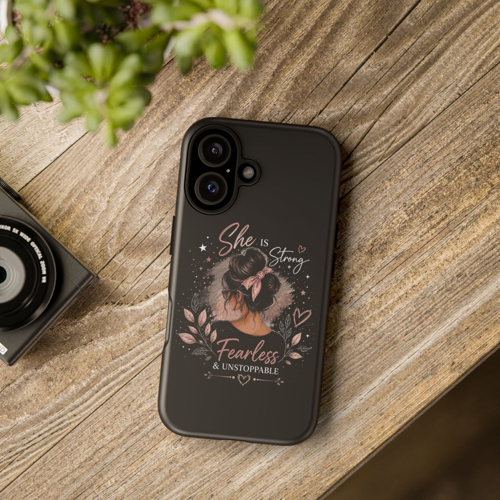 Phone Case — "She is Strong, Fearless & Unstoppable" Inspirational Feminine Design