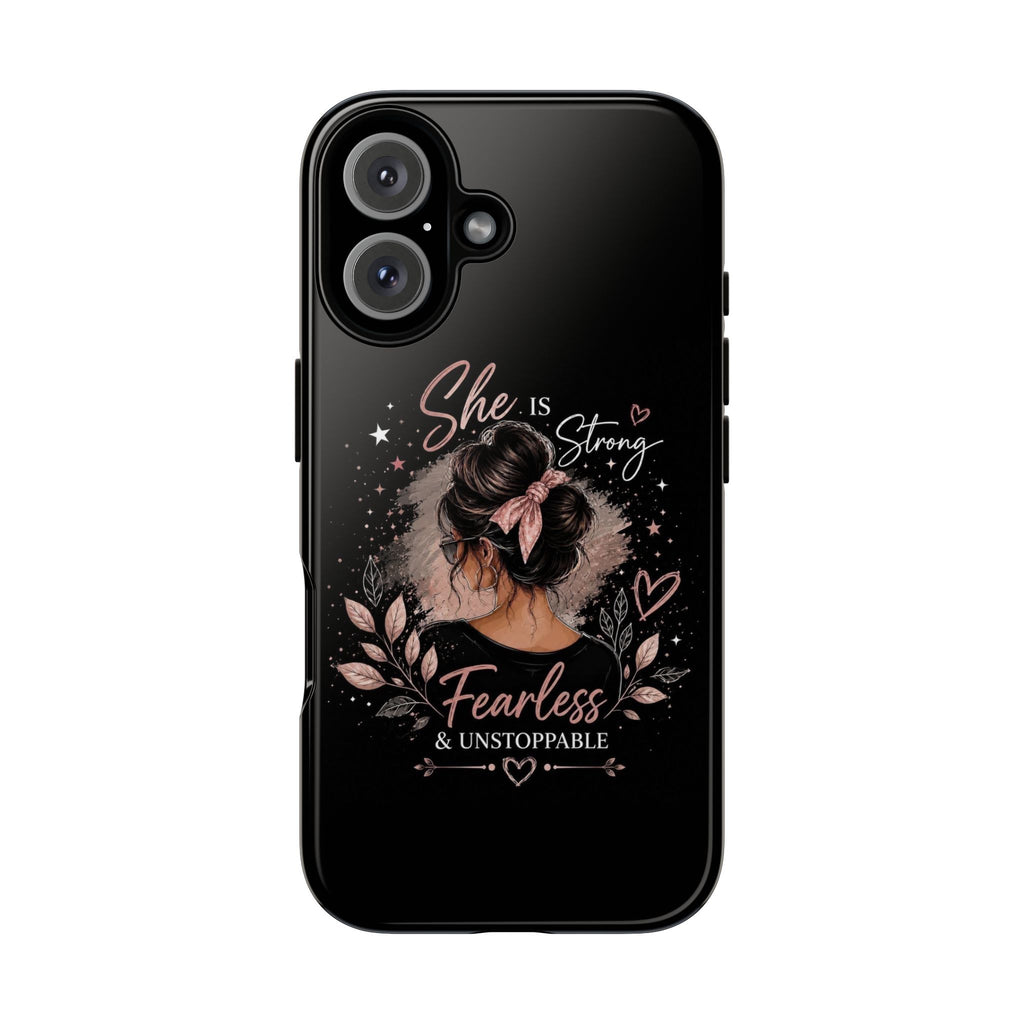 Phone Case — "She is Strong, Fearless & Unstoppable" Inspirational Feminine Design