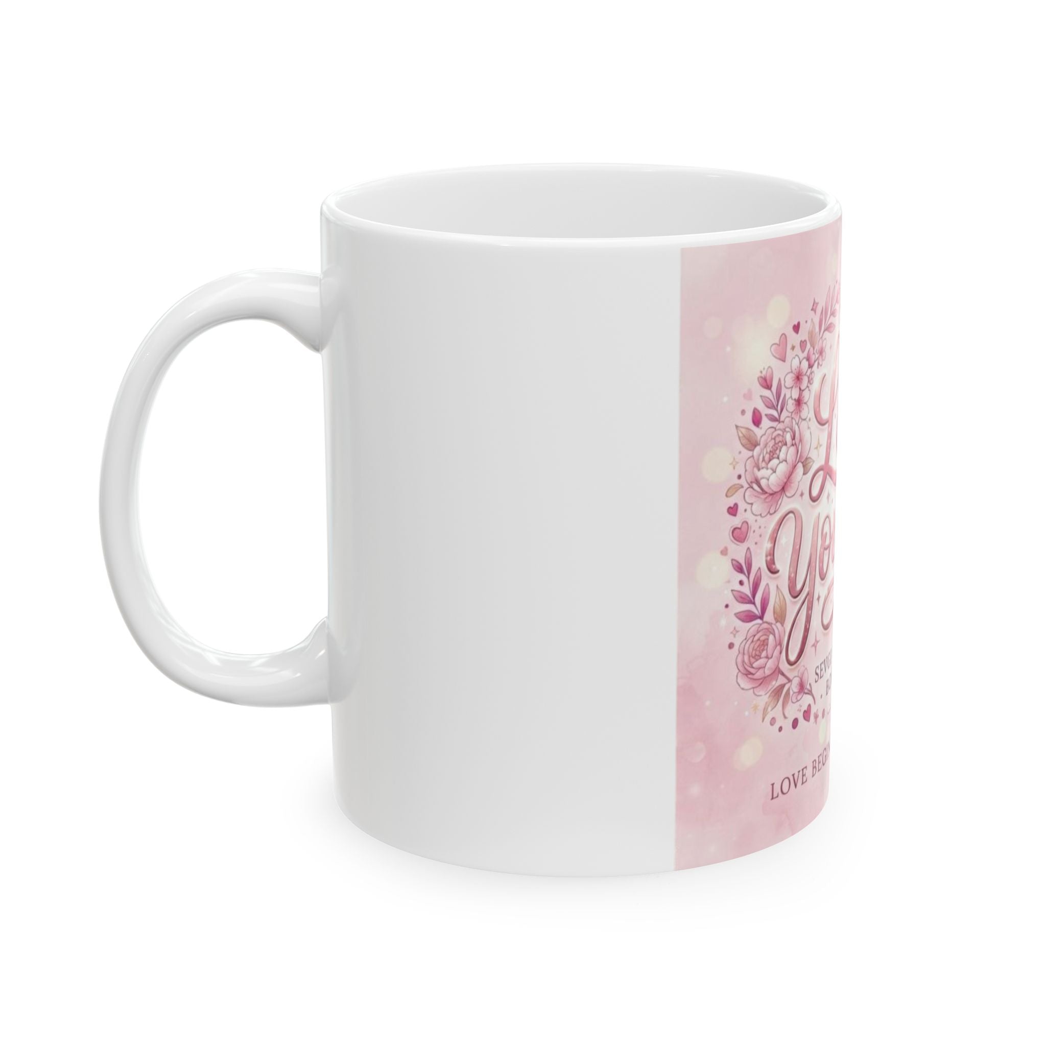 Love Yourself Pink Floral Ceramic Mug — "Love Begins With Yourself" 11oz/15oz